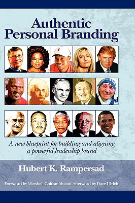 Authentic Personal Branding: A New Blueprint for Building and Aligning a Powerful Leadership Brand (PB) - Rampersad, Hubert K