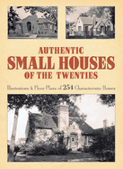 Authentic Small Houses of the Twenties: Illustrations and Floor Plans of 254 Characteristic Homes