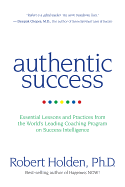 Authentic Success: Essential Lessons and Practices from the World's Leading Coaching Program on Success Intelligence