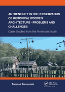 Authenticity in the Preservation of Historical Wooden Architecture - Problems and Challenges: Case Studies from the American South