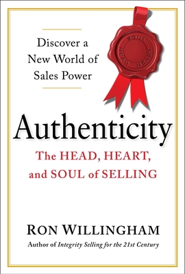 Authenticity: The Head, Heart, and Soul of Selling - Willingham, Ron