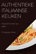 Authentieke Italiaanse Keuken: Proef de Smaak van Itali?!