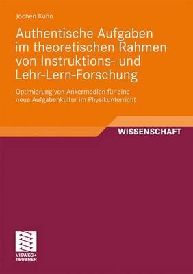 Authentische Aufgaben Im Theoretischen Bereich Von Instruktions- Und Lehr-Lern-Forschung - Kuhn, Jochen, Pfa