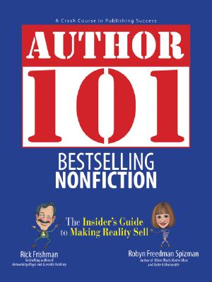 Author 101: Bestselling Nonfiction - Frishman, Rick, and Spizman, Robyn Freedman, and Steisel, Mark