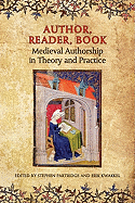 Author, Reader, Book: Medieval Authorship in Theory and Practice