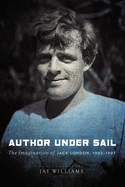 Author Under Sail: The Imagination of Jack London, 1902-1907 Volume 2