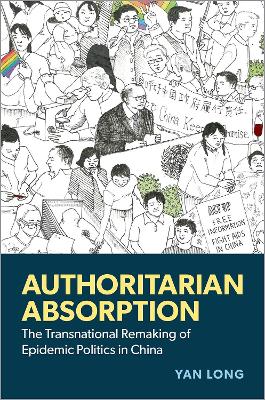 Authoritarian Absorption: The Transnational Remaking of Epidemic Politics in China - Long, Yan