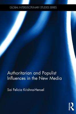 Authoritarian and Populist Influences in the New Media - Krishna-Hensel, Sai Felicia