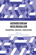 Authoritarian Neoliberalism: Philosophies, Practices, Contestations