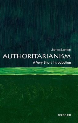 Authoritarianism: A Very Short Introduction - Loxton, James