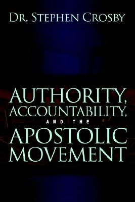 Authority, Accountability, and the Apostolic Movement - Crosby, Stephen