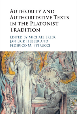 Authority and Authoritative Texts in the Platonist Tradition - Erler, Michael (Editor), and Heler, Jan Erik (Editor), and Petrucci, Federico M. (Editor)