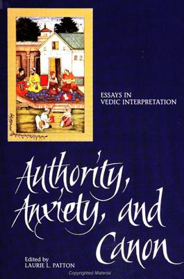 Authority, Anxiety, and Canon: Essays in Vedic Interpretation - Patton, Laurie L (Editor)