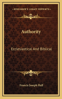 Authority: Ecclesiastical and Biblical - Hall, Francis Joseph
