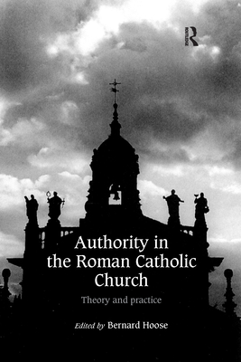 Authority in the Roman Catholic Church: Theory and Practice - Hoose, Bernard (Editor)