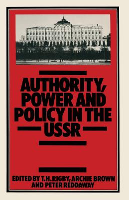 Authority, Power and Policy in the USSR: Essays dedicated to Leonard Schapiro - Rigby, T. H.
