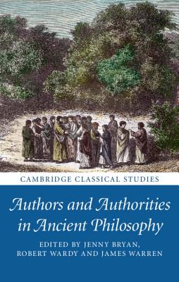 Authors and Authorities in Ancient Philosophy - Bryan, Jenny (Editor), and Wardy, Robert (Editor), and Warren, James (Editor)