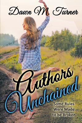 Authors Unchained: Some Rules Were Made to Be Broken - Turner, Dawn M