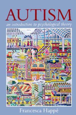 Autism: An Introduction to Psychological Theory - Happ, Francesca