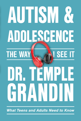 Autism and Adolescence: What Teens and Adults Need to Know - Grandin, Temple