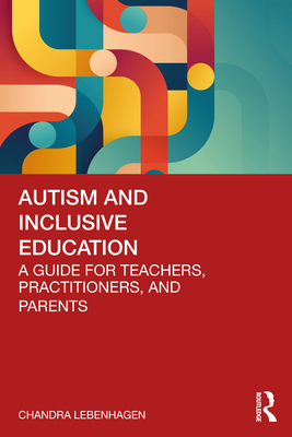 Autism and Inclusive Education: A Guide for Teachers, Practitioners and Parents - Lebenhagen, Chandra