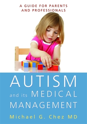 Autism and Its Medical Management: A Guide for Parents and Professionals - Chez, Michael
