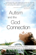 Autism and the God Connection: Redefining the Autistic Experience Through Extraordinary Accounts of Spiritual Giftedness