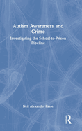 Autism Awareness and Crime: Investigating the School-To-Prison Pipeline