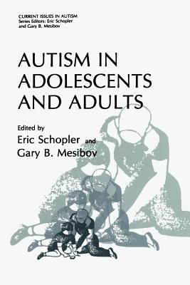 Autism in Adolescents and Adults - Schopler, Eric (Editor), and Mesibov, Gary B. (Editor)