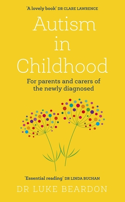 Autism in Childhood: For parents and carers of the newly diagnosed - Beardon, Luke