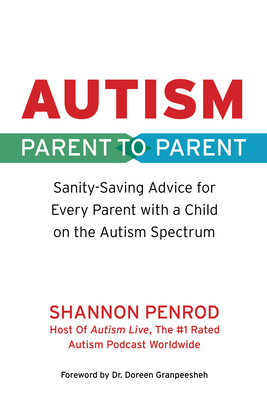 Autism: Parent to Parent: Sanity Saving Advice for Every Parent with a Child on the Autism Spectrum - Penrod, Shannon