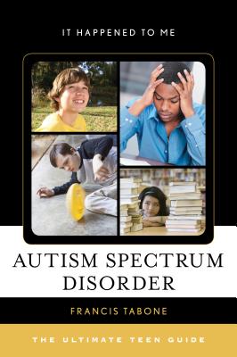 Autism Spectrum Disorder: The Ultimate Teen Guide - Tabone, Francis