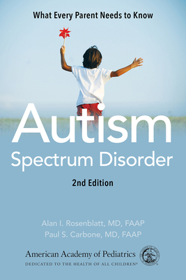 Autism Spectrum Disorder: What Every Parent Needs to Know - American Academy of Pediatrics, and Rosenblatt MD Faap, Alan I, and Carbone MD Faap, Paul S
