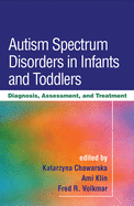 Autism Spectrum Disorders in Infants and Toddlers: Diagnosis, Assessment, and Treatment