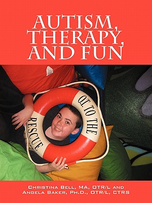 Autism, Therapy, and Fun: OT to the Rescue - Bell Ma Otrl, Christina, and Baker, Angela, PhD