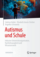 Autismus und Schule: Inklusive Unterrichtsorganisation, Nachteilsausgleich und Wissenserwerb