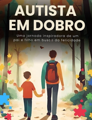 Autista em Dobro: Uma Jornada Inspiradora de um Pai e Filho em Busca da Felicidade - Vitorino, Rafael