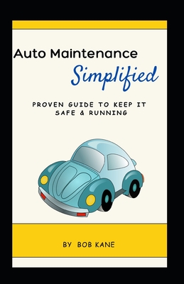 Auto Maintenance: Simplified: Proven Guide to Keep it Safe & Running - Kane, Bob