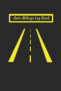 Auto Mileage Log Book: Keep Track of Miles Gas Mileage and Trips Log Keeping for Taxes