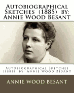Autobiographical Sketches. (1885) by: Annie Wood Besant