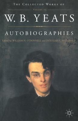 Autobiographies of W.B.Yeats - Yeats, W., and O'Donnell, W. (Editor)