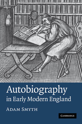 Autobiography in Early Modern England - Smyth, Adam