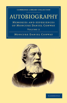 Autobiography: Memories and Experiences of Moncure Daniel Conway - Conway, Moncure Daniel