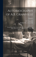 Autobiography of A.B. Granville; Being Eighty-Eight Years of the Life of a Physician. Edited with a Brief Account of the Last Years of His Life; Volume 2
