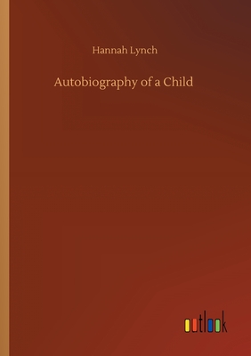 Autobiography of a Child - Lynch, Hannah