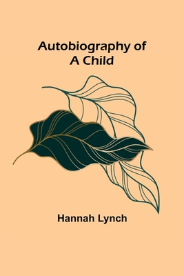Autobiography of a Child - Lynch, Hannah