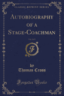 Autobiography of a Stage-Coachman, Vol. 2 of 3 (Classic Reprint)