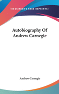 Autobiography Of Andrew Carnegie