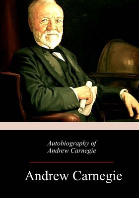 Autobiography of Andrew Carnegie - Carnegie, Andrew