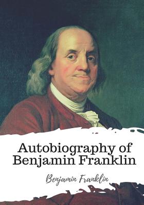 Autobiography of Benjamin Franklin - Franklin, Benjamin